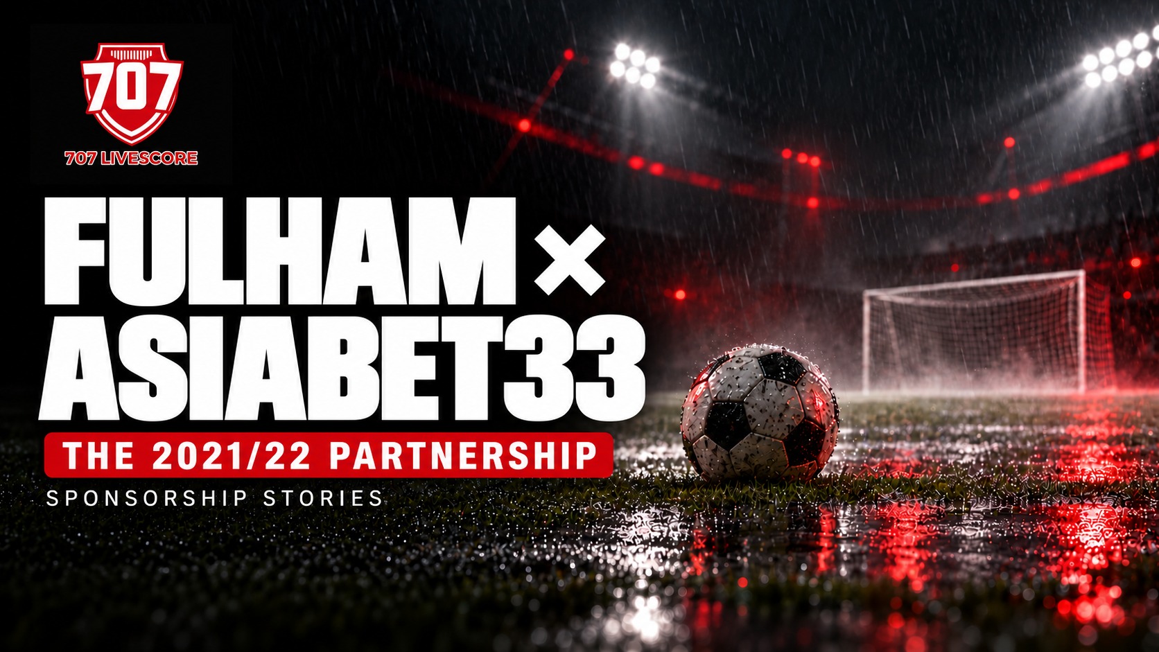 707 Livescore editorial cover for the historical Fulham and Asiabet33 2021/22 partnership, with a football under stadium floodlights.