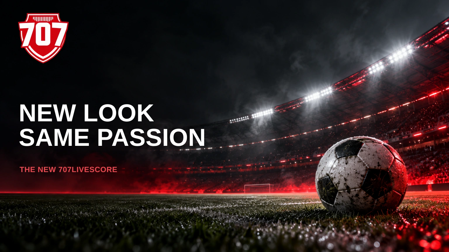 707Livescore New Look, Same Passion — red-and-black stadium cover with the original 707 logo